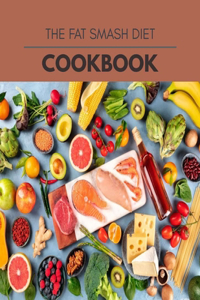 The Fat Smash Diet Cookbook