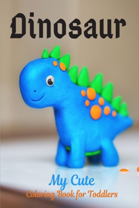 My Cute Dinosaur Coloring Book for Toddlers