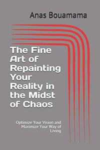 Fine Art of Repainting Your Reality in the Midst of Chaos