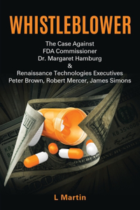 Whistleblower: The Case Against FDA Commissioner Dr. Margaret Hamburg & Renaissance Technologies Executives Peter Brown, Robert Mercer, James Simons