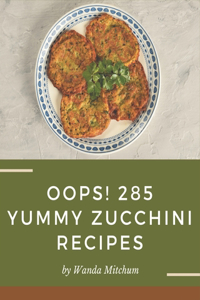 Oops! 285 Yummy Zucchini Recipes