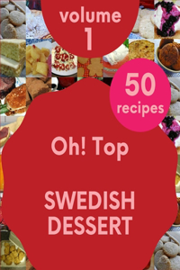 Oh! Top 50 Swedish Dessert Recipes Volume 1