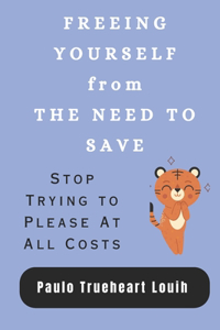FREEING YOURSELF from THE NEED TO SAVE