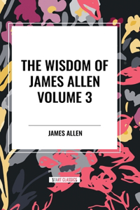 Wisdom of James Allen, Volume 3
