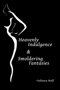 Heavenly Indulgence & Smoldering Fantasies