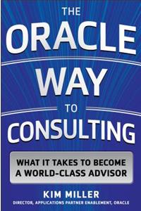 The Oracle Way to Consulting: What it Takes to Become a World-Class Advisor