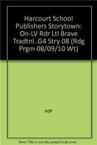 Harcourt School Publishers Storytown: On-LV Rdr Ltl Brave Tradtnl..G4 Stry 08