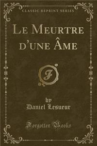 Le Meurtre d'Une Ã?me (Classic Reprint)