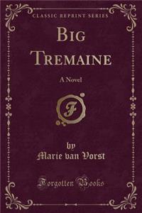 Big Tremaine: A Novel (Classic Reprint)