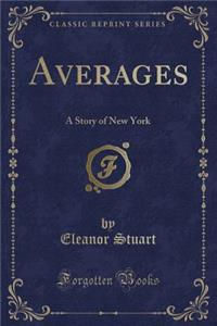 Averages: A Story of New York (Classic Reprint)
