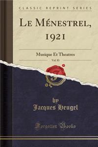 Le MÃ©nestrel, 1921, Vol. 83: Musique Et Theatres (Classic Reprint)