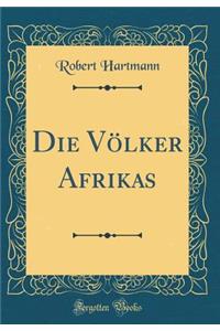Die VÃ¶lker Afrikas (Classic Reprint)