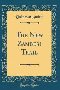 The New Zambesi Trail (Classic Reprint)