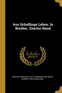 Aus Schellings Leben. In Breifen. Zweiter Band