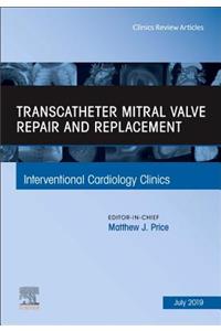 Transcatheter Mitral Valve Repair and Replacement, an Issue of Interventional Cardiology Clinics
