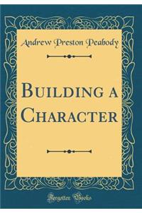 Building a Character (Classic Reprint)