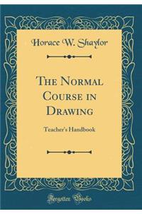 The Normal Course in Drawing: Teacher's Handbook (Classic Reprint)