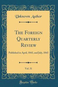 The Foreign Quarterly Review, Vol. 31: Published in April, 1843, and July, 1843 (Classic Reprint)