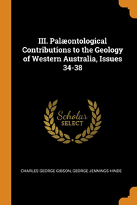 III. Palæontological Contributions to the Geology of Western Australia, Issues 34-38