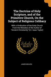 The Doctrine of Holy Scripture, and of the Primitive Church, On the Subject of Religious Celibacy