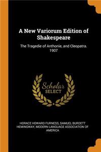 A New Variorum Edition of Shakespeare: The Tragedie of Anthonie, and Cleopatra. 1907