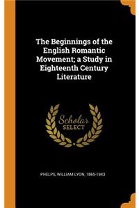 The Beginnings of the English Romantic Movement; A Study in Eighteenth Century Literature