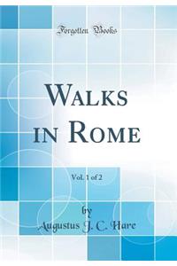 Walks in Rome, Vol. 1 of 2 (Classic Reprint)