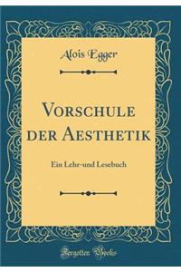 Vorschule der Aesthetik: Ein Lehr-und Lesebuch (Classic Reprint)