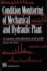 Condition Monitoring of Mechanical and Hydraulic Plant: A Concise Introduction and Guide