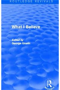 What I Believe (Routledge Revivals)