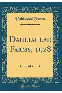 Dahliaglad Farms, 1928 (Classic Reprint)