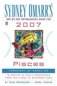 Sydney Omarr's Day-By-Day Astrological Guide for the Year 2007: Pisces (Sydney Omarr's Day By Day Astrological Guide for Pisces)
