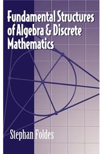 Fundamental Structures of Algebra and Discrete Mathematics