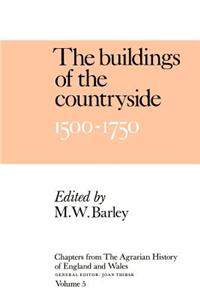 Chapters of the Agrarian History of England and Wales: Volume 5, the Buildings of the Countryside, 1500-1750