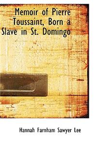 Memoir of Pierre Toussaint, Born a Slave in St. Domingo