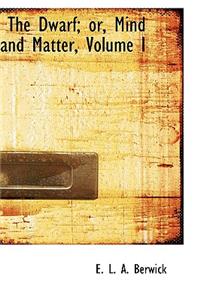 The Dwarf; Or, Mind and Matter, Volume I
