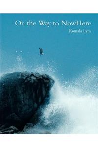 On the Way to NowHere