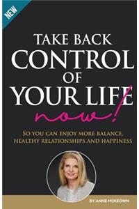 Take Back Control of Your Life Now