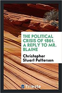 THE POLITICAL CRISIS OF 1861. A REPLY TO