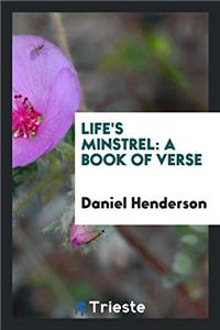 Life's Minstrel: A Book of Verse