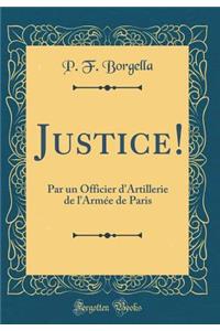 Justice!: Par Un Officier d'Artillerie de l'ArmÃ©e de Paris (Classic Reprint)