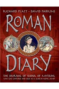 Roman Diary: The Journal of Iliona of Mytilini, Who Was Captured by Pirates and Sold as a Slave in Rome, AD 107