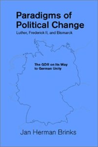 Paradigms of Political Change: Luther, Frederick II, and Bismarck