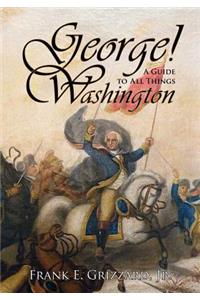 George! a Guide to All Things Washington