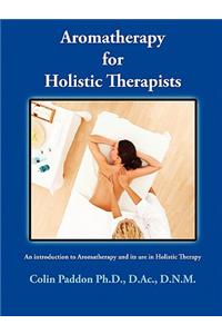 Aromatherapy for Holistic Therapists