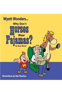 Why Don't Horses Wear Pajamas?
