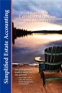 Simplified Estate Accounting a Guide for Executors, Trustees, and Attorneys