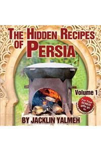Hidden Recipes of Persia: Eat Healthy Cookbook Volume I