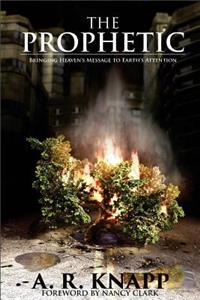 The Prophetic: Bringing Heaven's Message to Earth's Attention