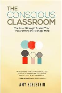 The Conscious Classroom: The Inner Strength System(TM) for Transforming the Teenage Mind